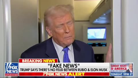 FAKE NEWS:TRUMP SAYS THERE IS NO FEUD BTN ELON MUSK AND RUBIO