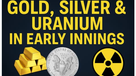 🌍📌 Gold, Silver & Uranium in Early Innings