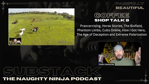 Coffee Shop Talk 8 | Prancercising, Horse Stories, The Biofield, Phantom Limbs, Cults Online, How I Got Here, The Age of Deception and Extreme Polarization