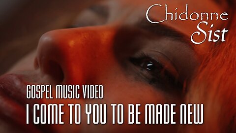 Chidonne Sist - I Come to You to be Made New - Gospel Music Video