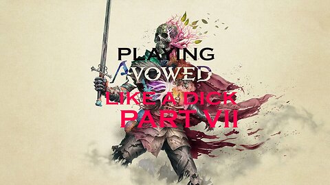 Playing Avowed Like a D!ck Part VII