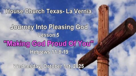 Journey into Pleasing God-Lesson 5 :Making God Proud Of You- Wednesday, October 1st, 2025