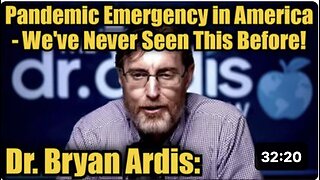 Dr. 'Bryan Ardis': Pandemic Emergency In America-Like We've Never Seen This Before!