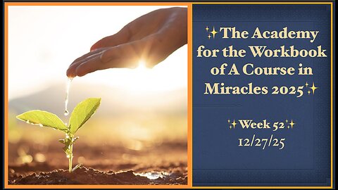 Week 52, Lessons 355-361, Academy for the Workbook of A Course in Miracles, 12/27/25