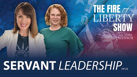 🔥Servant Leadership - Ep. 24 The Fire of Liberty Show
