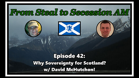 From Steal to Secession AM - Ep. 42: Why Sovereignty for Scotland?