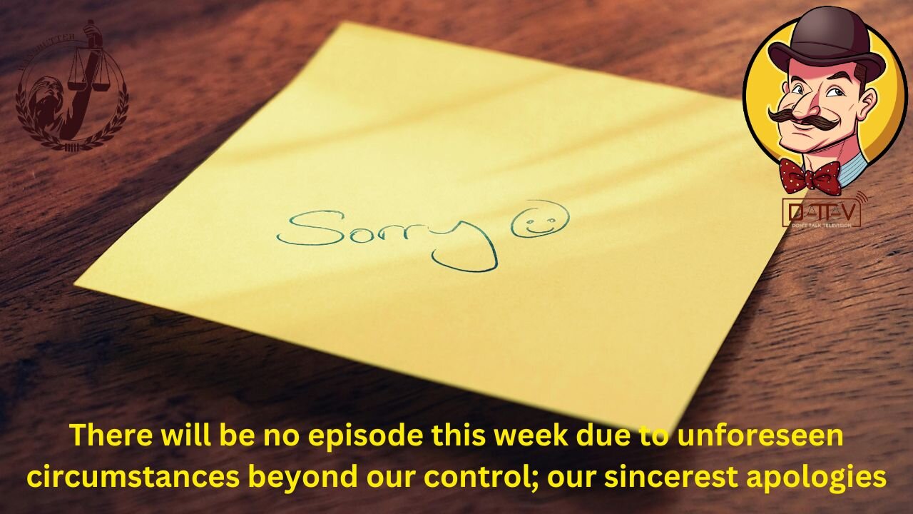 ⚖️DTTV 278⚖️ | Our Sincerest of Apologies | No Episode This Week; Live Dec 4th, 2025 at 9AM EST…
