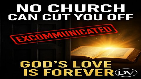 Excommunication EXPOSED: No Church Can Cut You Off From God