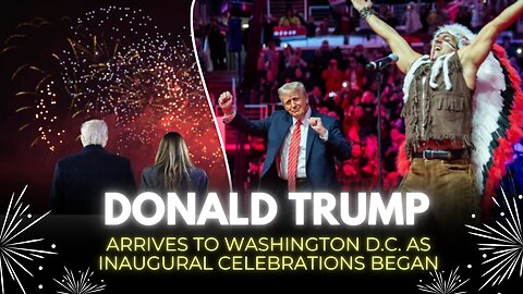 Trump arrives in Washington as inauguration celebrations begin