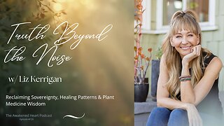 Truth Beyond the Noise: Reclaiming Sovereignty, Healing Patterns & Plant Medicine w/ Liz Kerrigan