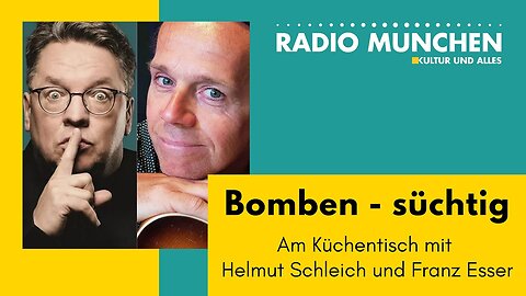 Bomben - süchtig: Am Küchentisch mit Helmut Schleich und Franz Esser
