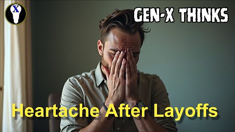 Gen-X Thinks: Heartache After Layoffs