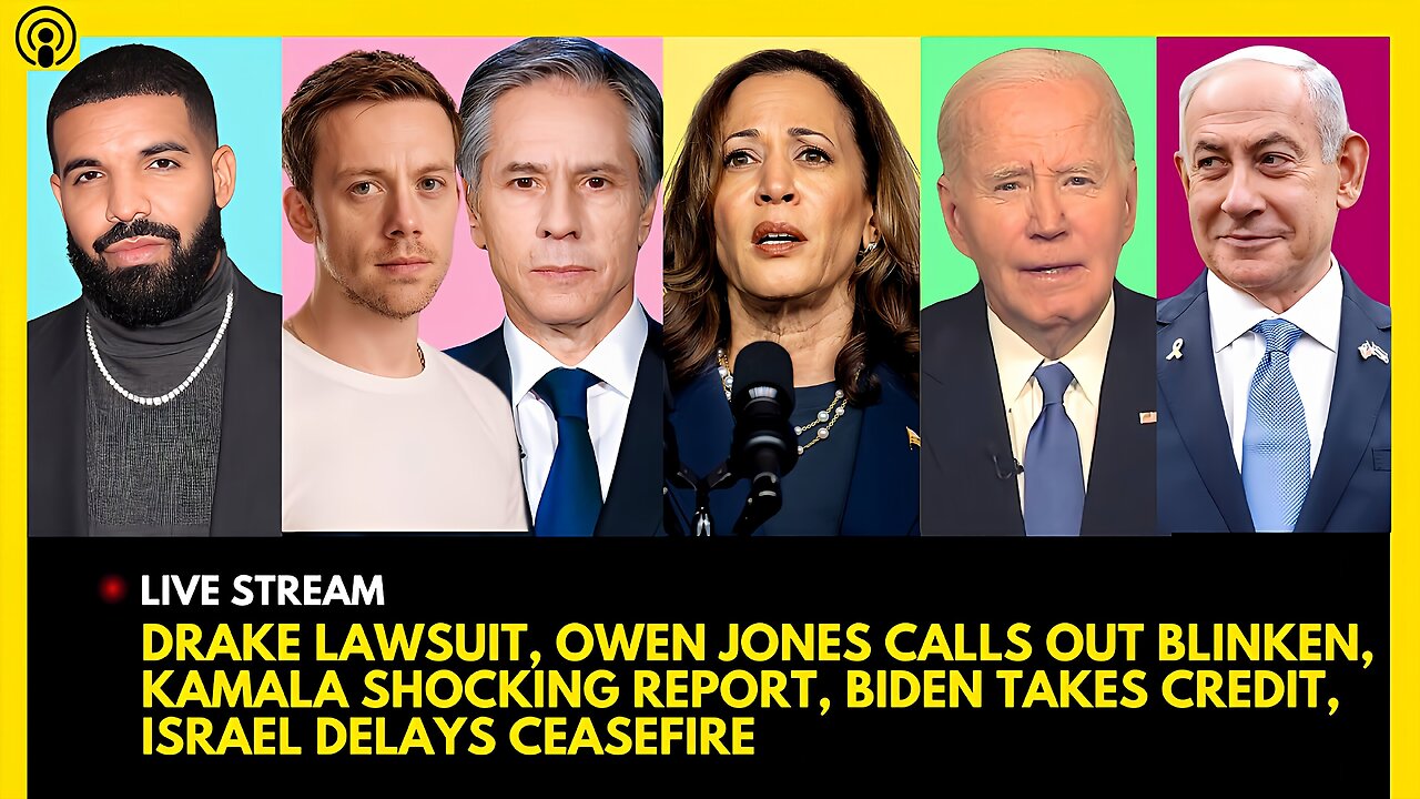 DRAKE LAWSUIT, OWEN JONES CALLS OUT BLINKEN, KAMALA REVEAL, BIDEN TAKES CREDIT, ISRAEL DELAYS