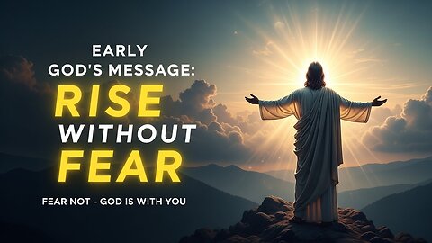 Early God's Message: Rise Without Fear