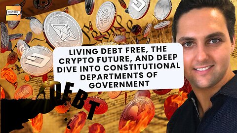 Living Debt Free, Crypto, Deep Dive into Constitutional Departments of Govt | That's Life Ep. 58