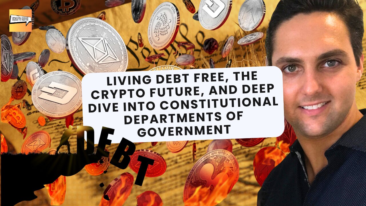 Living Debt Free, Crypto, Deep Dive into Constitutional Departments of Govt | That's Life Ep. 58