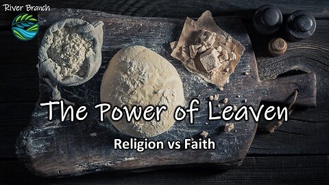 The Power of Leaven - Religion vs Faith