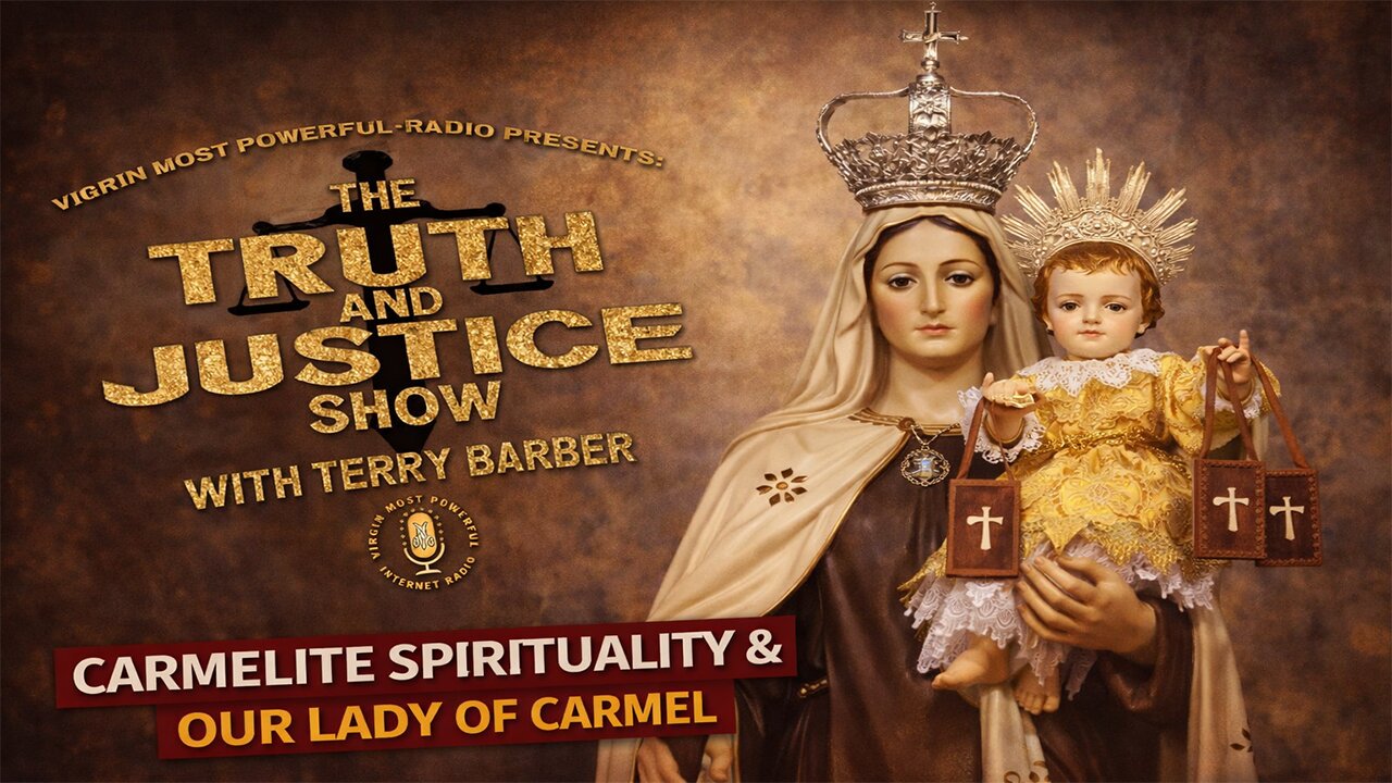 16 Feb 26 - The Truth & Justice Show: Carmelite Spirituality: The Blessed Mother