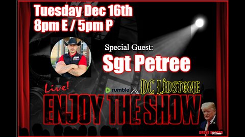 Enjoy The Show - Episode 77 w/ Special Guest Sgt Petree @SergeantJBP