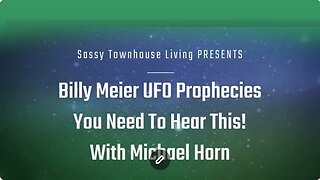 Ethereal Encounters - Billy Meier UFO Prophecies You Need To Hear - Michael Horn