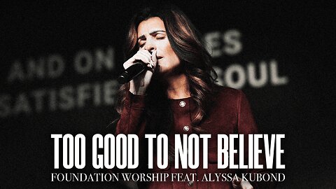 Too Good To Not Believe - Foundation Worship, Alyssa Kubond (LIVE)