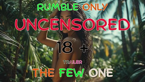 18 + RUMBLE ONLY FEWR UNCENSORED TRAILER 4K