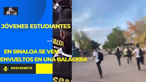 Estudiantes en Sinaloa (México) se ven envueltos en una balacera entre narcos.