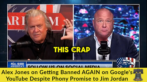 Alex Jones on Getting Banned AGAIN on Google's YouTube Despite Phony Promise to Jim Jordan 
