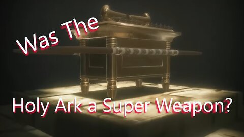 Was the Ark of the Covenant Really a Super Weapon?