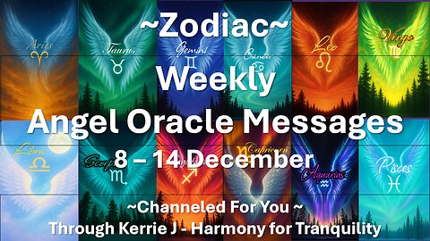 Weekly Zodiac Angel Messages - 8 - 14 December