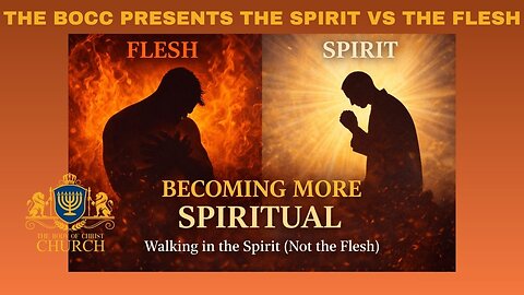 The BOCC PRESENTS: “Becoming More Spiritual: How True Believers Walk in the Spirit (Not the Flesh)”