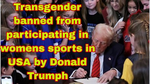 Transgender banned from participating in womens sports in USA by Donald Trumph