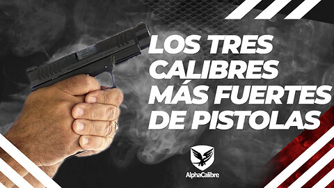 Los 3 Calibres más Fuertes de Pistolas