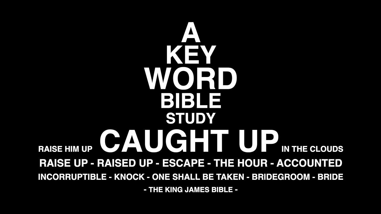 A KEY WORD BIBLE STUDY - CAUGHT UP - ESCAPE - THE HOUR - IN THE CLOUDS - BRIDEGROOM - BRIDE