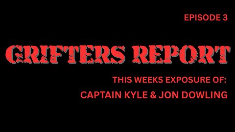 GRIFTERS REPORT EP3 CAPTAIN KYLE & JOHN DOWLING