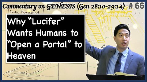 Why Lucifer Wants Humans to Open a Portal to Heaven (Genesis 2810-2914) Dr. Gene Kim