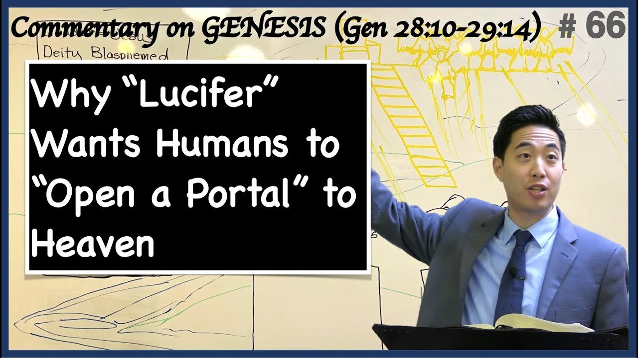 Why Lucifer Wants Humans to Open a Portal to Heaven (Genesis 2810-2914) Dr. Gene Kim