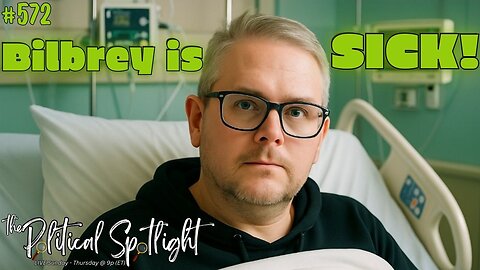 #572 | Bilbrey is SICK! | The Political Spotlight