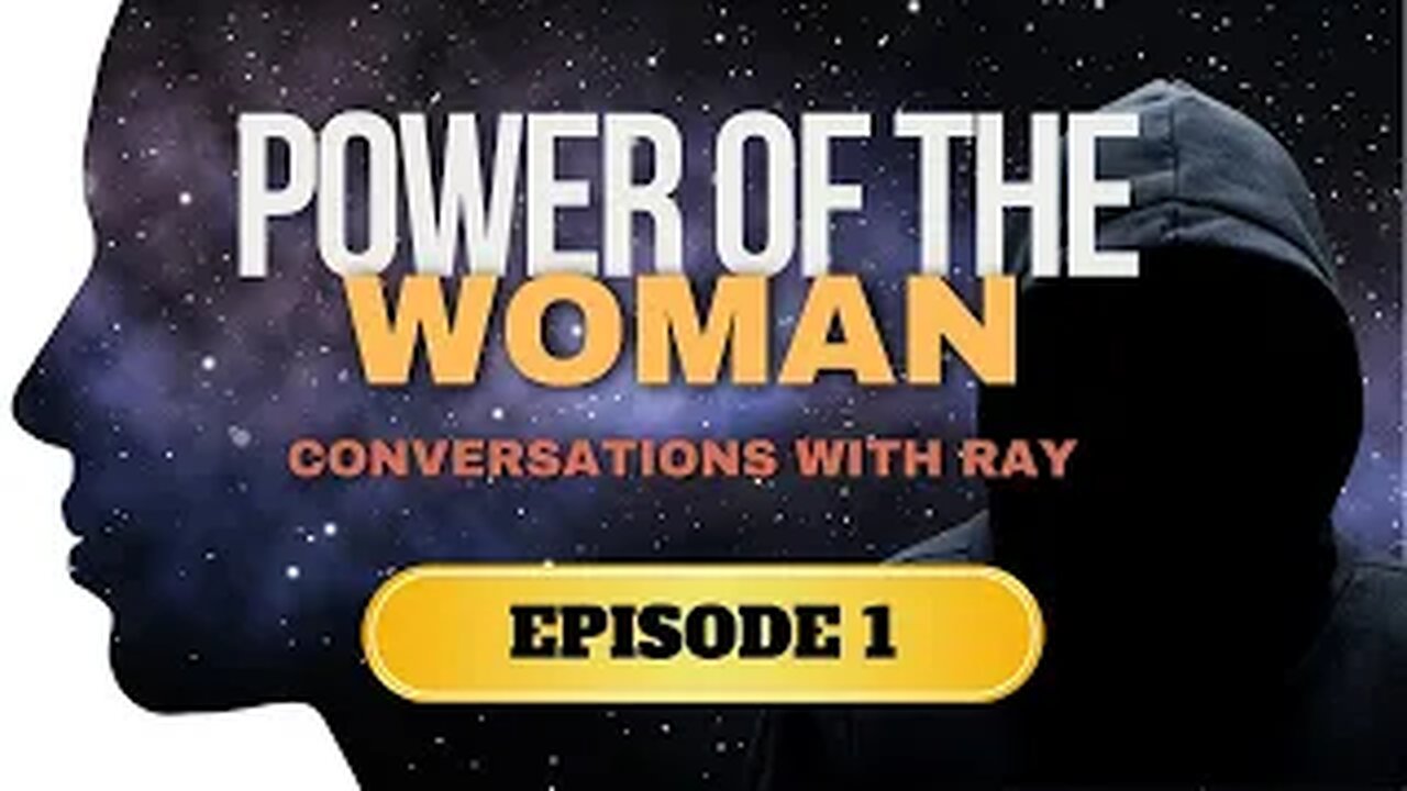 Conversations with Ray | Episode 1 | The Power of the Woman | CENSORED