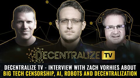 Decentralize TV - Interview with Zach Vorhies about Big Tech censorship, AI, robots and decentralization