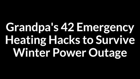 Grandpa's 42 Emergency Heating Hacks to Survive Winter Power Outage | HOMESTEAD