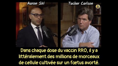 TUCKER CARLSON AARON SIRI, DES MORCEAUX DE FOETUS AVORTÉ DANS CHAQUE VACCIN RRO