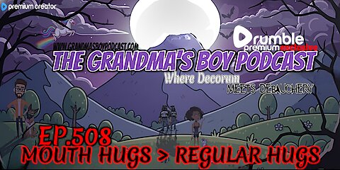 The Grandmas Boy Podcast EP.508-MOUTH HUGS > REGULAR HUGS