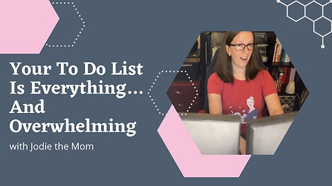 Your To Do List Is Everything…And Overwhelming