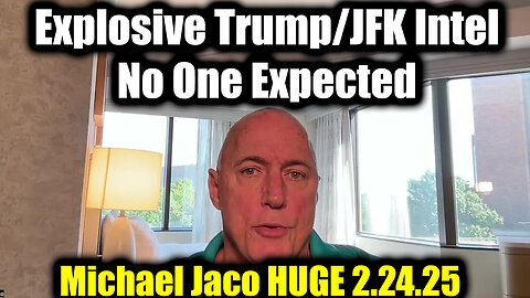 Michael Jaco HUGE 2.24.25 - Explosive Trump/ JFK Intel No One Expected