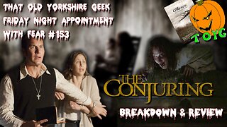 TOYG! Friday Night Appointment With Fear #153 - The Conjuring (2013) Breakdown and Review - SPOILERS