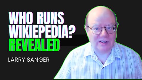 Can Wikipedia Be Reformed?|Larry Sanger