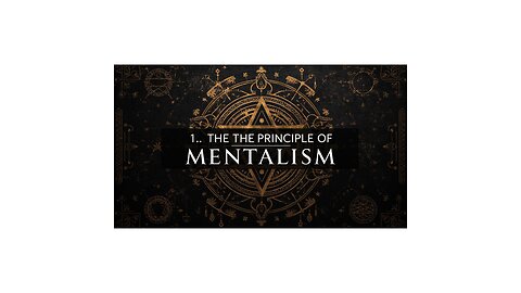 Hermeticism: Principle of Mentalism: 1 of 7