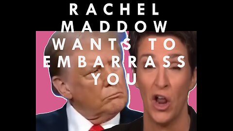 Rachel Maddow Wants You To Be Embarrassed