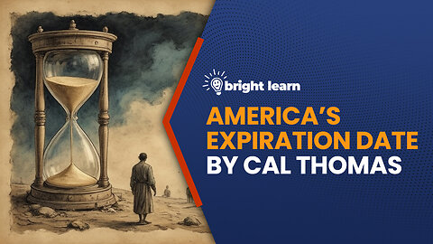 BrightLearn - America's Expiration Date by Cal Thomas